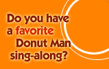 Do you have a favorite Donut Man Sing-Along?